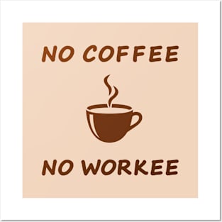 No coffee no workee Posters and Art